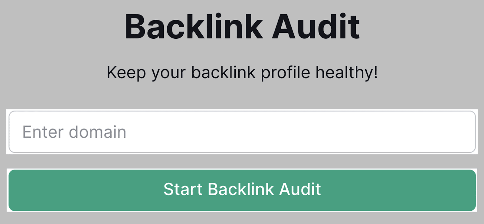 Type in your domain and click start backlink audit Enter your domain and click start backlink audit